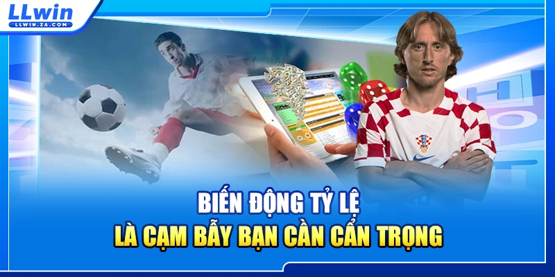 Biến động tỷ lệ là cạm bẫy bạn cần cẩn trọng