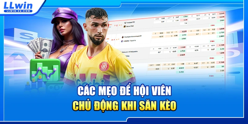 Các mẹo để hội viên chủ động khi săn kèo