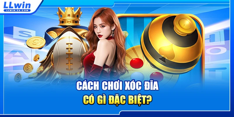 Cách chơi xóc đĩa có gì đặc biệt?