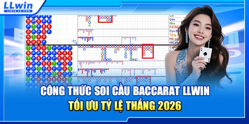 Công Thức Soi Cầu Baccarat LLWIN - Tối Ưu Tỷ Lệ Thắng 2026