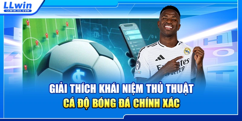 Giải thích khái niệm thủ thuật cá độ bóng đá chính xác