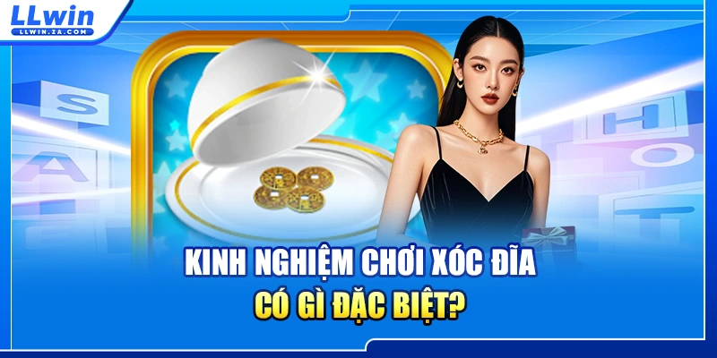 Kinh nghiệm chơi xóc đĩa có gì đặc biệt?