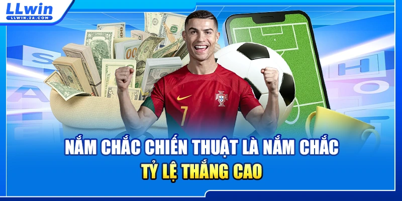 Nắm chắc chiến thuật là nắm chắc tỷ lệ thắng cao