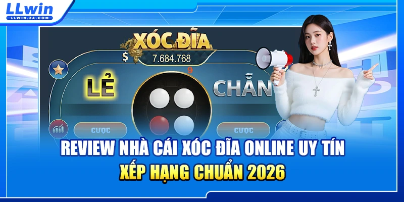 Review Nhà Cái Xóc Đĩa Online Uy Tín - Xếp Hạng Chuẩn 2026