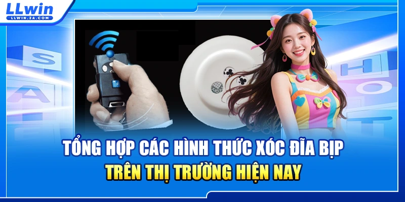 Tổng hợp các hình thức xóc đĩa bịp trên thị trường hiện nay